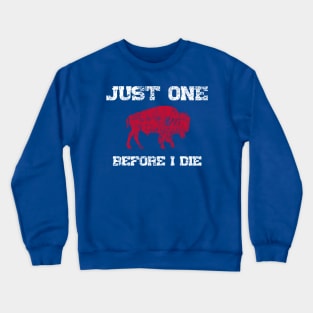 Just One Before I Die Bills Funny Crewneck Sweatshirt